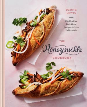 [EPUB] The Honeysuckle Cookbook: 100 Healthy, Feel-Good Recipes to Live Deliciously by Dzung Lewis