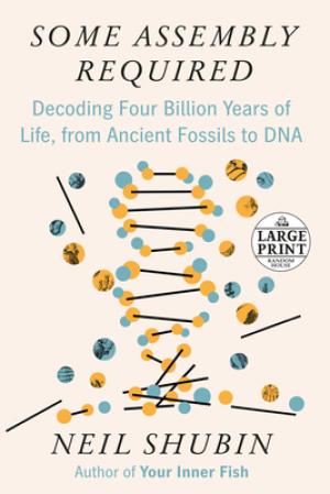 [EPUB] Some Assembly Required: Decoding Four Billion Years of Life, from Ancient Fossils to DNA by Neil Shubin