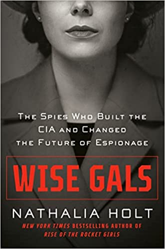 [EPUB] Wise Gals: The Spies Who Built the CIA and Changed the Future of Espionage by Nathalia Holt