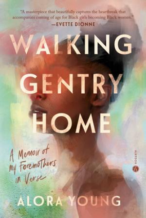 [EPUB] Walking Gentry Home: A Memoir of My Foremothers in Verse by Alora Young