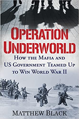 [EPUB] Operation Underworld: How the Mafia and U.S. Government Teamed Up to Win World War II by Matthew Black