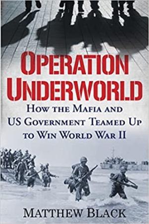 [EPUB] Operation Underworld: How the Mafia and U.S. Government Teamed Up to Win World War II by Matthew Black