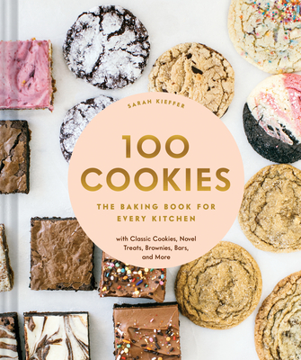 [EPUB] 100 Cookies: The Baking Book for Every Kitchen, with Classic Cookies, Novel Treats, Brownies, Bars, and More by Sarah Kieffer