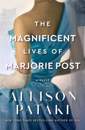 [EPUB] The Magnificent Lives of Marjorie Post by Allison Pataki