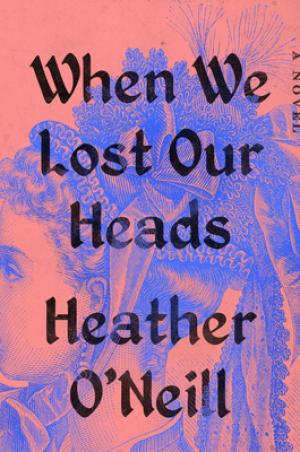 [EPUB] When We Lost Our Heads by Heather O'Neill