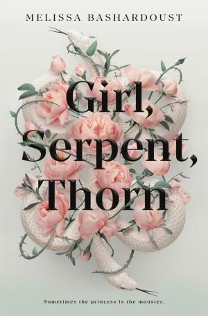 [EPUB] Girl, Serpent, Thorn by Melissa Bashardoust