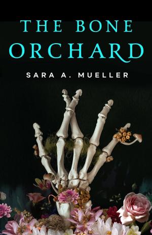 [EPUB] The Bone Orchard by Sara A. Mueller