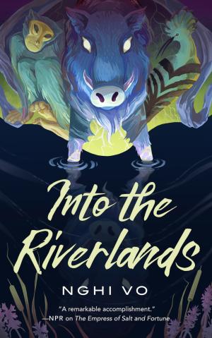 [EPUB] The Singing Hills Cycle #3 Into the Riverlands by Nghi Vo