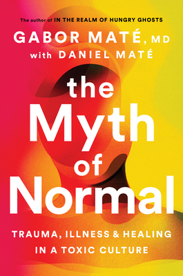 [EPUB] The Myth of Normal: Trauma, Illness, and Healing in a Toxic Culture