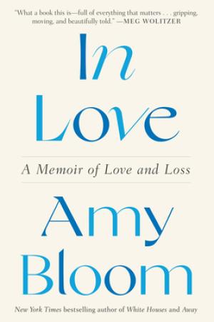 [EPUB] In Love: A Memoir of Love and Loss by Amy Bloom