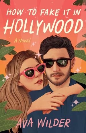 [EPUB] How to Fake It in Hollywood by Ava Wilder