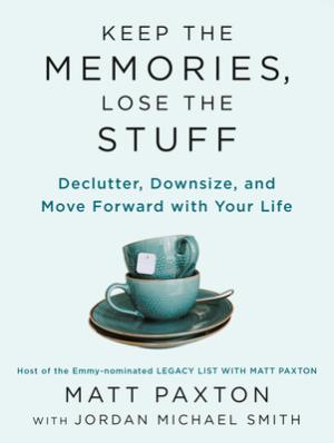 [EPUB] Keep the Memories, Lose the Stuff: Declutter, Downsize, and Move Forward with Your Life