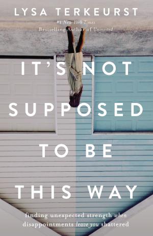 [EPUB] It's Not Supposed to Be This Way by Lysa TerKeurst