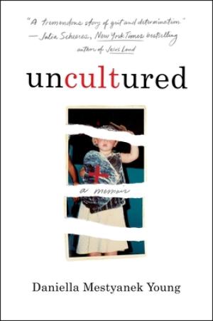 [EPUB] Uncultured: A Memoir by Daniella Mestyanek Young