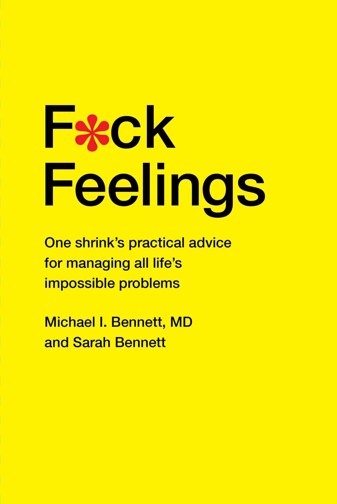 [EPUB] F*ck Feelings: One Shrink's Practical Advice for Managing All Life's Impossible Problems