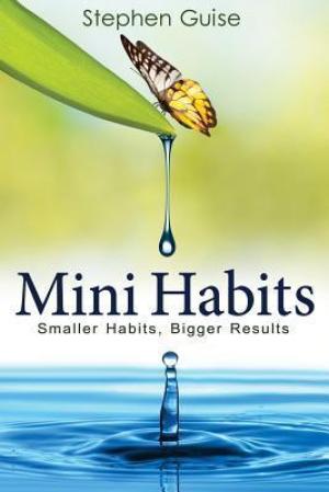[EPUB] Mini Habits: Smaller Habits, Bigger Results by Stephen Guise