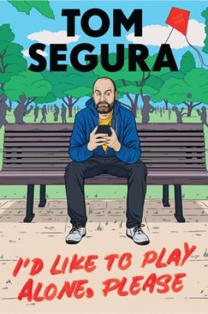 [EPUB] I'd Like to Play Alone, Please: Essays by Tom Segura