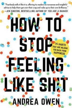 [EPUB] How to Stop Feeling Like Sh*t by Andrea Owen