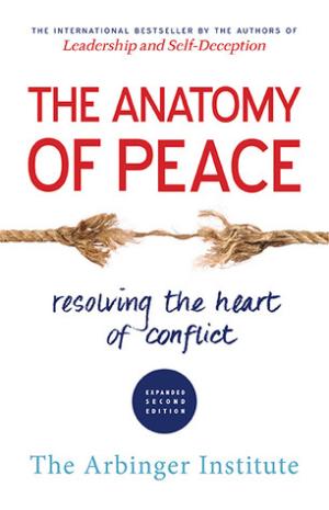 [EPUB] The Anatomy of Peace: Resolving the Heart of Conflict by The Arbinger Institute