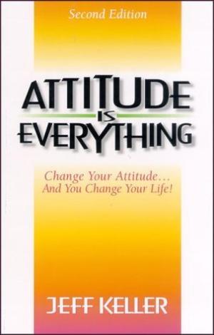 [EPUB] Attitude Is Everything: Change Your Attitude... and You Change Your Life! by Jeff Keller