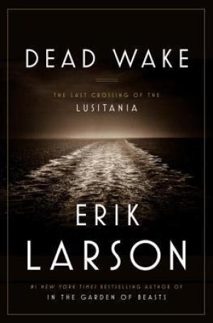 [EPUB] Dead Wake: The Last Crossing of the Lusitania by Erik Larson