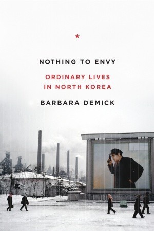 [EPUB] Nothing to Envy: Ordinary Lives in North Korea by Barbara Demick