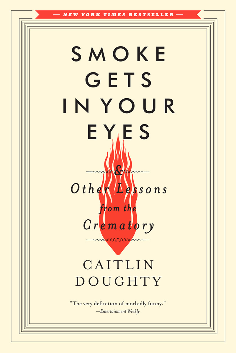 [EPUB] Smoke Gets in Your Eyes & Other Lessons from the Crematory by Caitlin Doughty