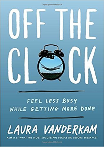 [EPUB] Off the Clock: Feel Less Busy While Getting More Done by Laura Vanderkam