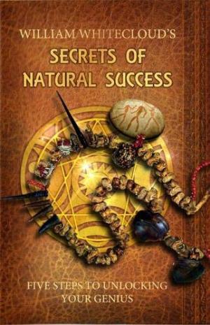 [EPUB] William Whitecloud's Secrets Of Natural Success: Five Steps to Unlocking Your Genius