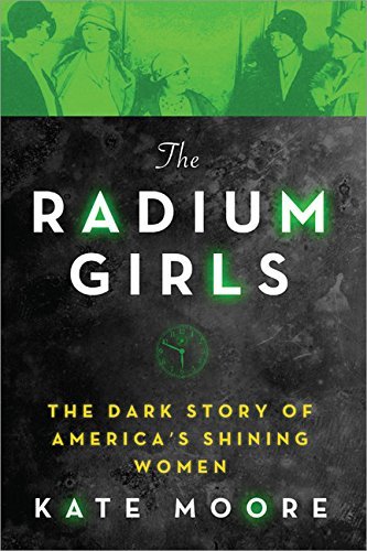 [EPUB] The Radium Girls: The Dark Story of America’s Shining Women by Kate Moore