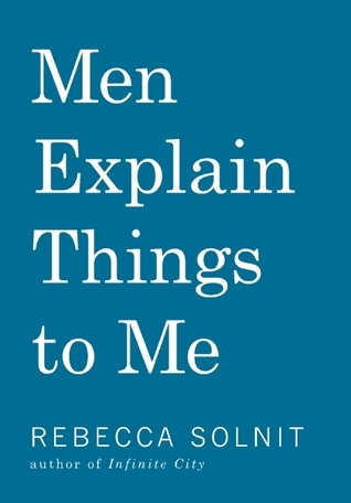 [EPUB] Men Explain Things to Me by Rebecca Solnit