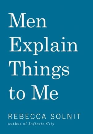 [EPUB] Men Explain Things to Me by Rebecca Solnit