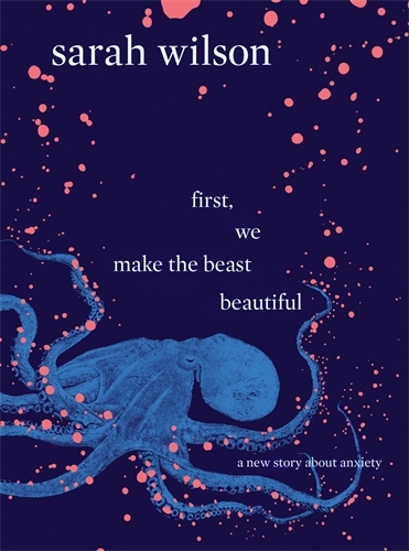 [EPUB] First, We Make the Beast Beautiful: A New Story About Anxiety by Sarah Wilson