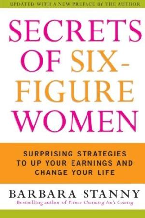 [EPUB] Secrets of Six-Figure Women: Surprising Strategies to Up Your Earnings and Change Your Life by Barbara Stanny