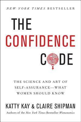 [EPUB] The Confidence Code: The Science and Art of Self-Assurance – What Women Should Know by Katty Kay ,  Claire Shipman