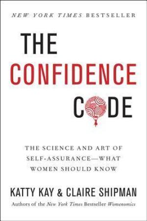 [EPUB] The Confidence Code: The Science and Art of Self-Assurance – What Women Should Know by Katty Kay ,  Claire Shipman