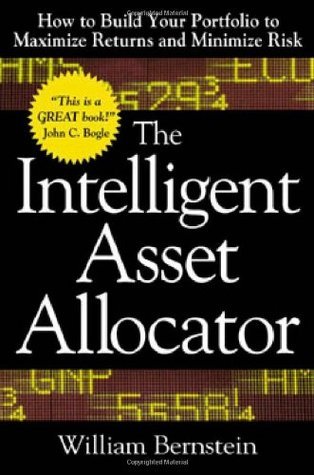 [EPUB] The Intelligent Asset Allocator: How to Build Your Portfolio to Maximize Returns and Minimize Risk by William J. Bernstein