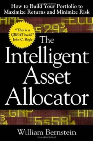 [EPUB] The Intelligent Asset Allocator: How to Build Your Portfolio to Maximize Returns and Minimize Risk by William J. Bernstein