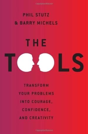 [EPUB] The Tools: Transform Your Problems into Courage, Confidence, and Creativity by Phil Stutz ,  Barry Michels