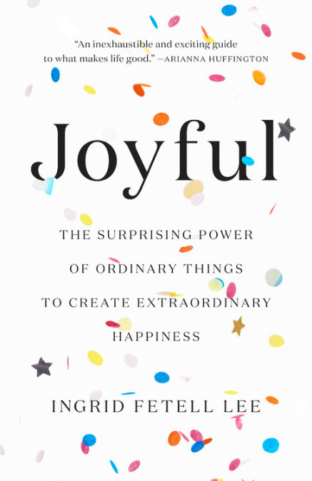 [EPUB] Joyful: The Surprising Power of Ordinary Things to Create Extraordinary Happiness by Ingrid Fetell Lee