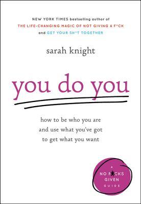 [EPUB] You Do You: How to Be Who You Are and Use What You've Got to Get What You Want by Sarah Knight