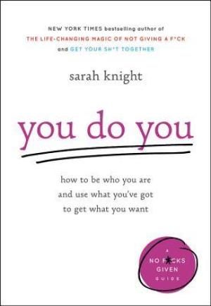 [EPUB] You Do You: How to Be Who You Are and Use What You've Got to Get What You Want by Sarah Knight