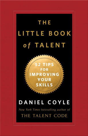 [EPUB] The Little Book of Talent: 52 Tips for Improving Your Skills by Daniel Coyle