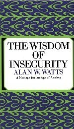 [EPUB] The Wisdom of Insecurity: A Message for an Age of Anxiety by Alan W. Watts