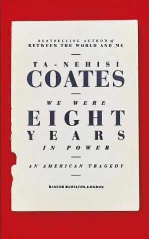 [EPUB] We Were Eight Years in Power: An American Tragedy by Ta-Nehisi Coates