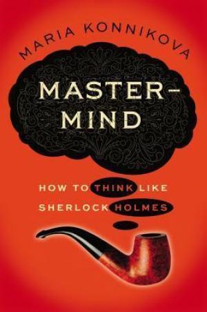 [EPUB] Mastermind: How to Think Like Sherlock Holmes by Maria Konnikova