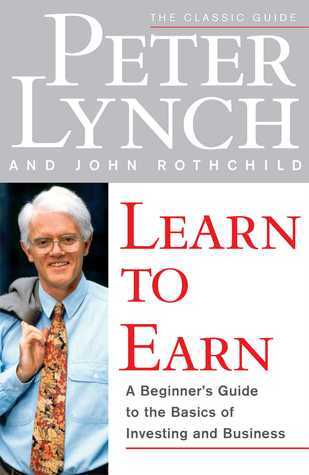 [EPUB] Learn to Earn: A Beginner's Guide to the Basics of Investing and Business by Peter Lynch ,  John Rothchild