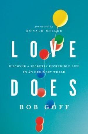 [EPUB] Love Does: Discover a Secretly Incredible Life in an Ordinary World by Bob Goff