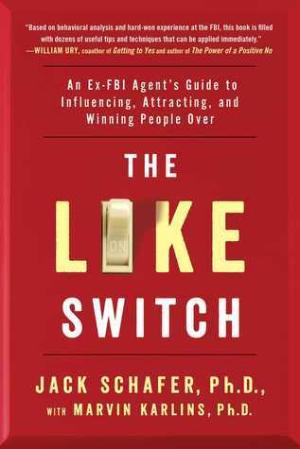 [EPUB] The Like Switch: An Ex-FBI Agent's Guide to Influencing, Attracting, and Winning People Over (1) by Jack Schafer ,  Marvin Karlins