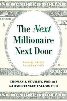 [EPUB] The Next Millionaire Next Door: Enduring Strategies for Building Wealth by Thomas J. Stanley ,  Sarah Stanley Fallaw  (Contributor)